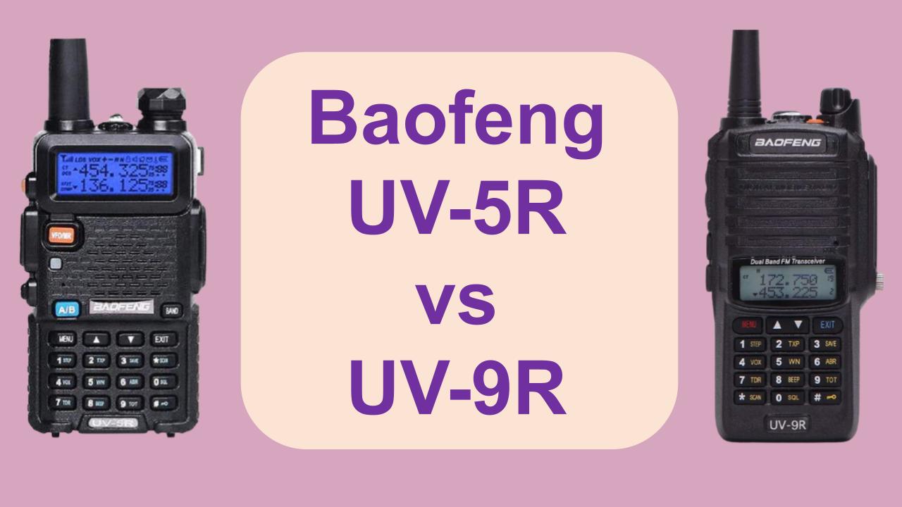 Baofeng UV-5R vs UV-9R