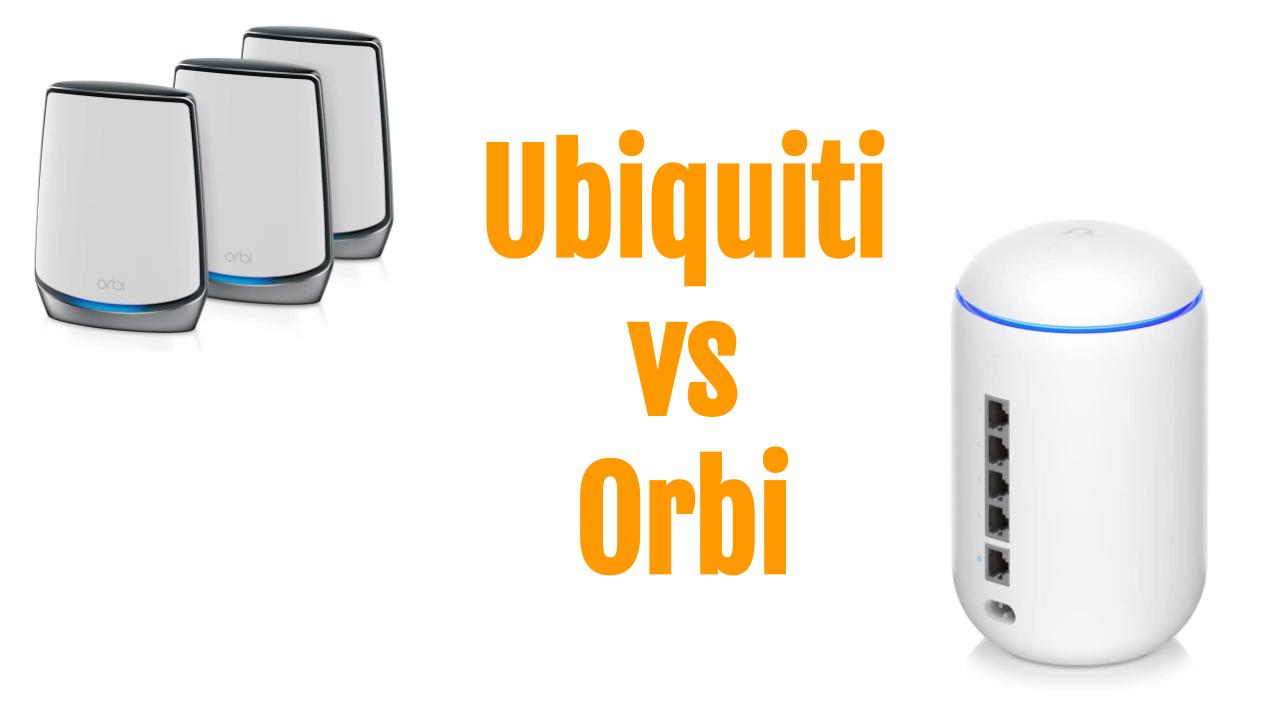 Orbi vs Uniquiti