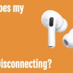 Why does my Left or Right Airpod keep disconnecting