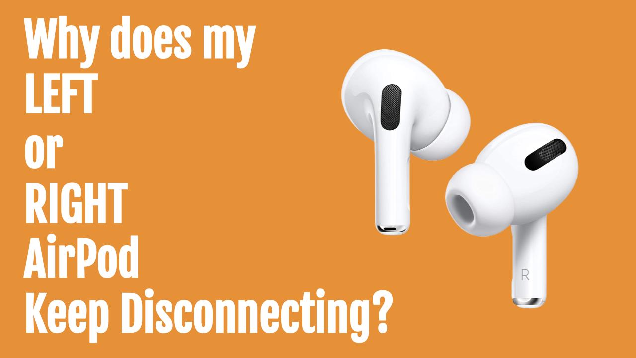 Why does my Left or Right Airpod keep disconnecting