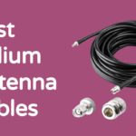 Best Helium Antenna Cables