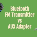 Bluetooth FM Transmitter vs Aux adapter