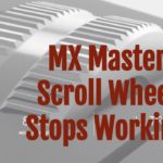 MX Master Scroll Wheel Stops Working
