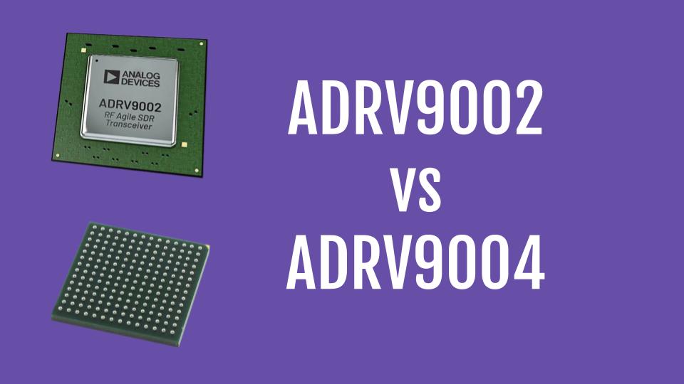 ADRV9002 vs ADRV9004