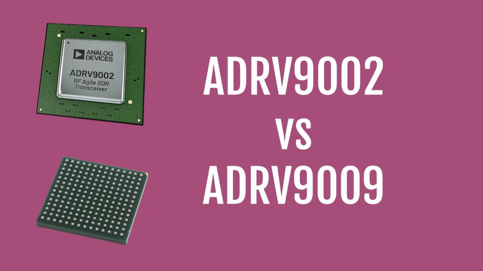 ADRV9002 versus ADRV9009