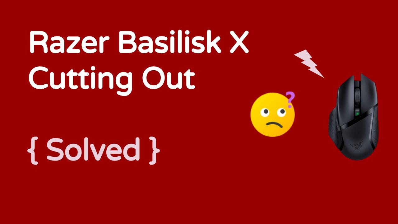 Razer Basilisk X Cutting Out