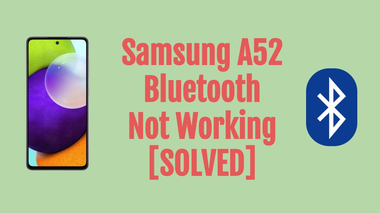 Samsung A52 Bluetooth Not Working