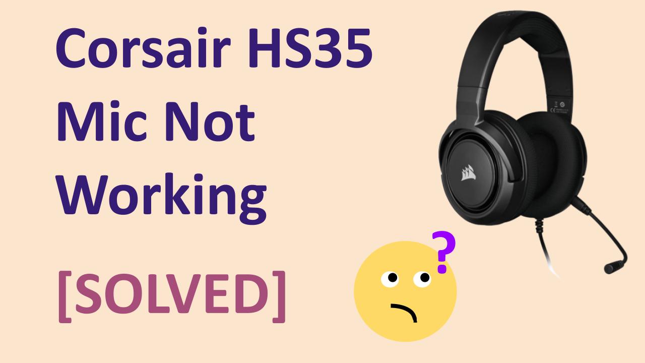 Corsair HS35 Mic Not Working