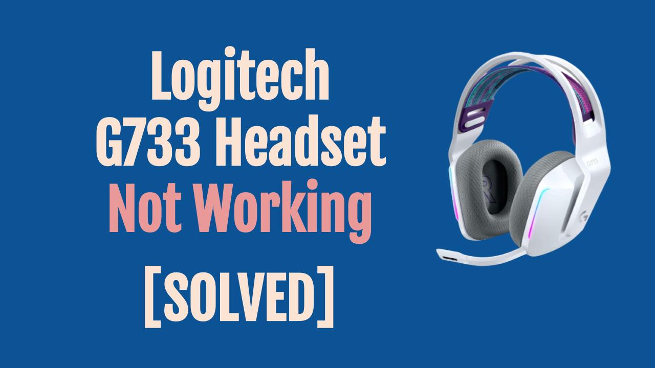 Logitech G733 Headset Not Working