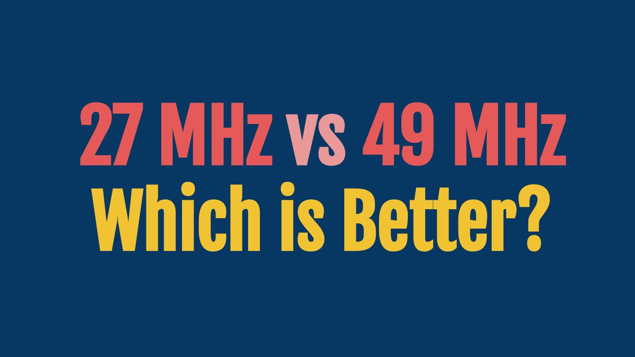 27 MHz vs 49 MHz