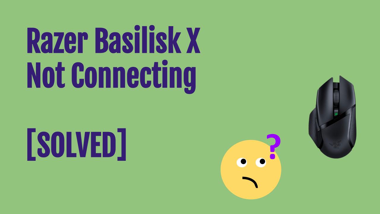 Razer Basilisk X Not Connecting