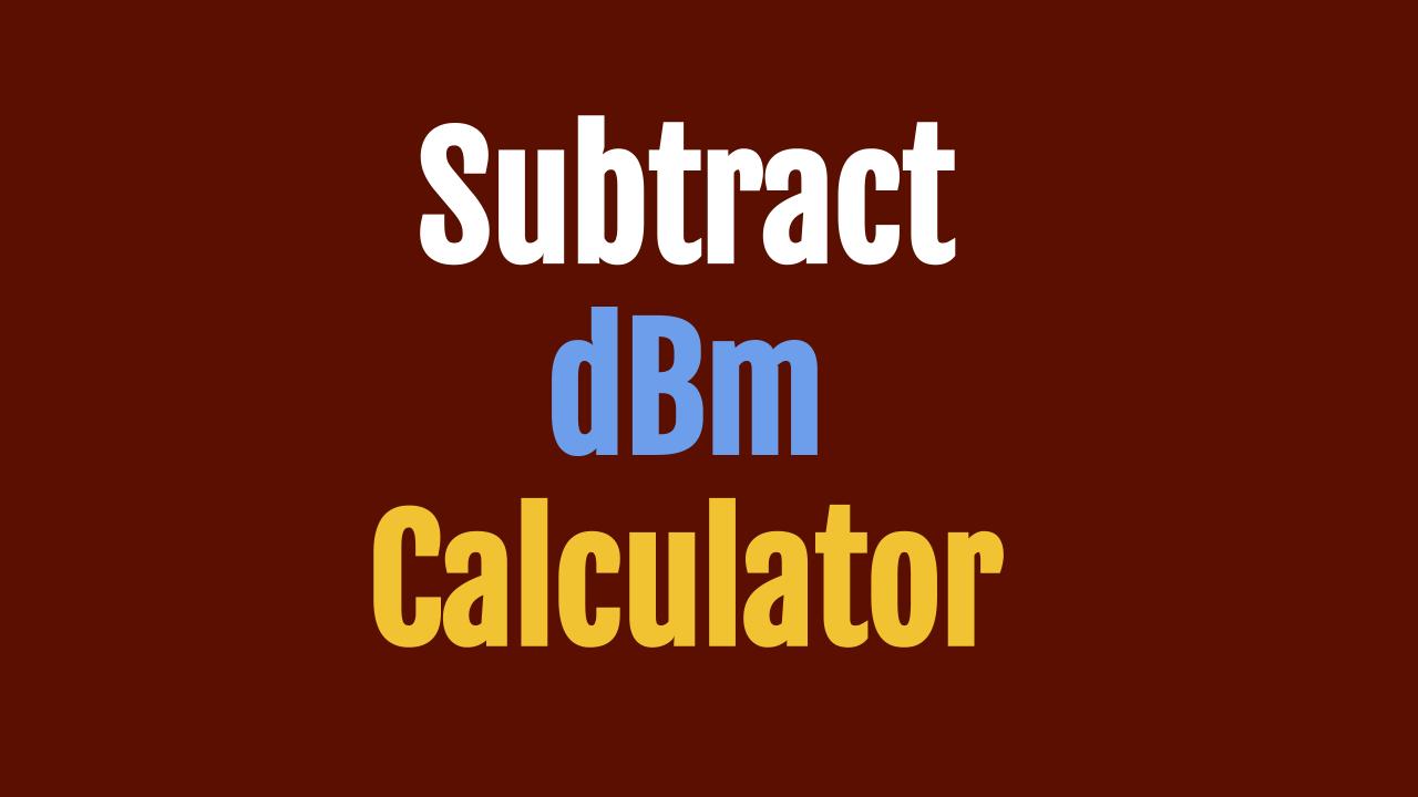Subtract dBm Calculator