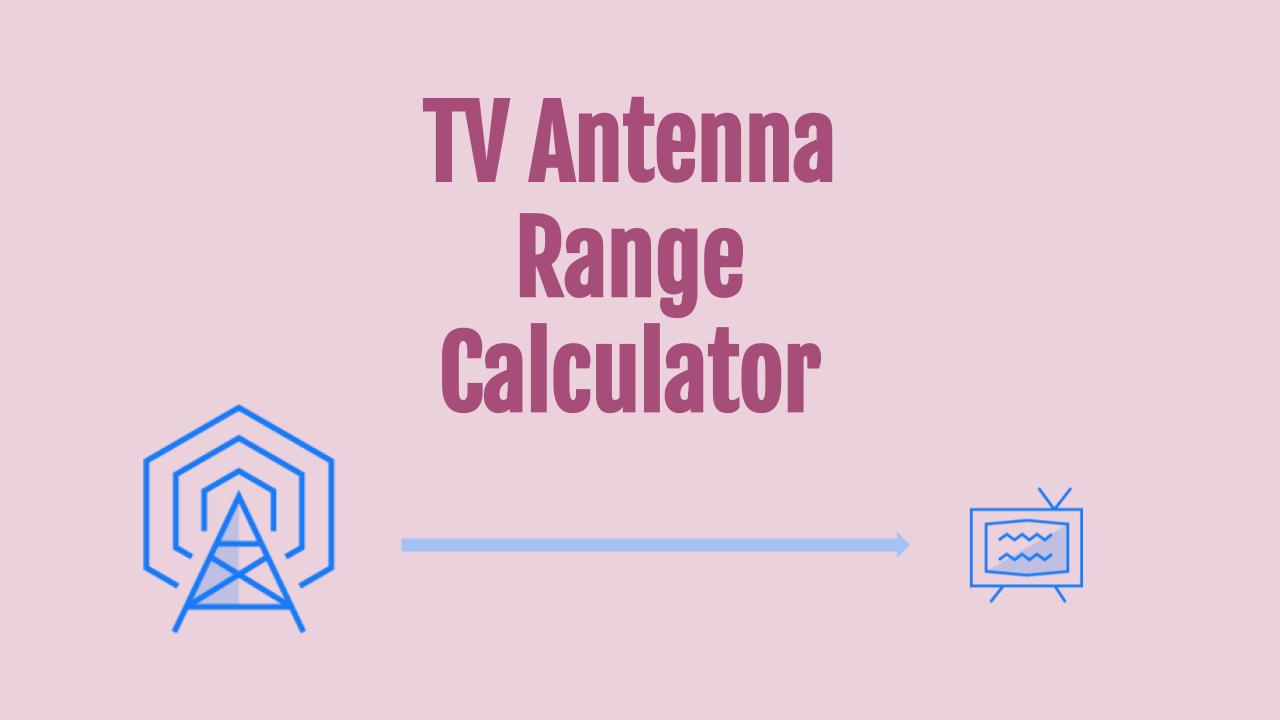 TV Antenna Range Calculator
