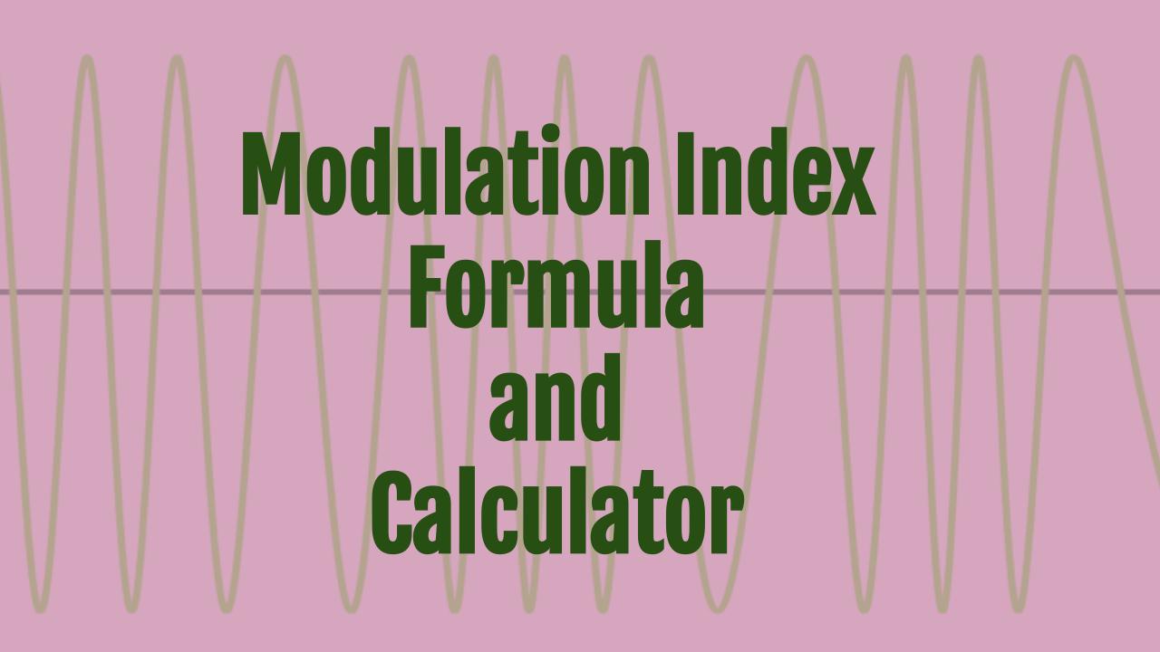 Modulation Index Formula and Calculator