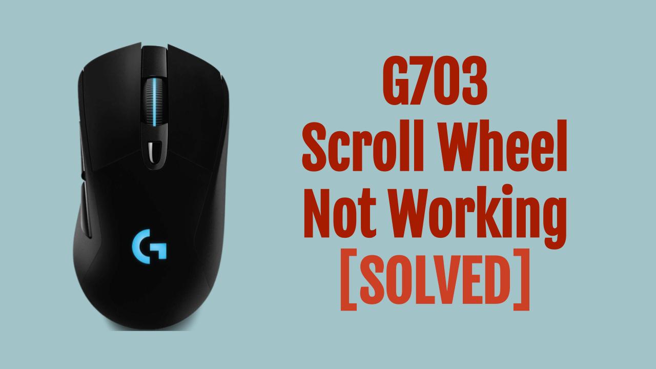 G703 Scroll Wheel Not Working