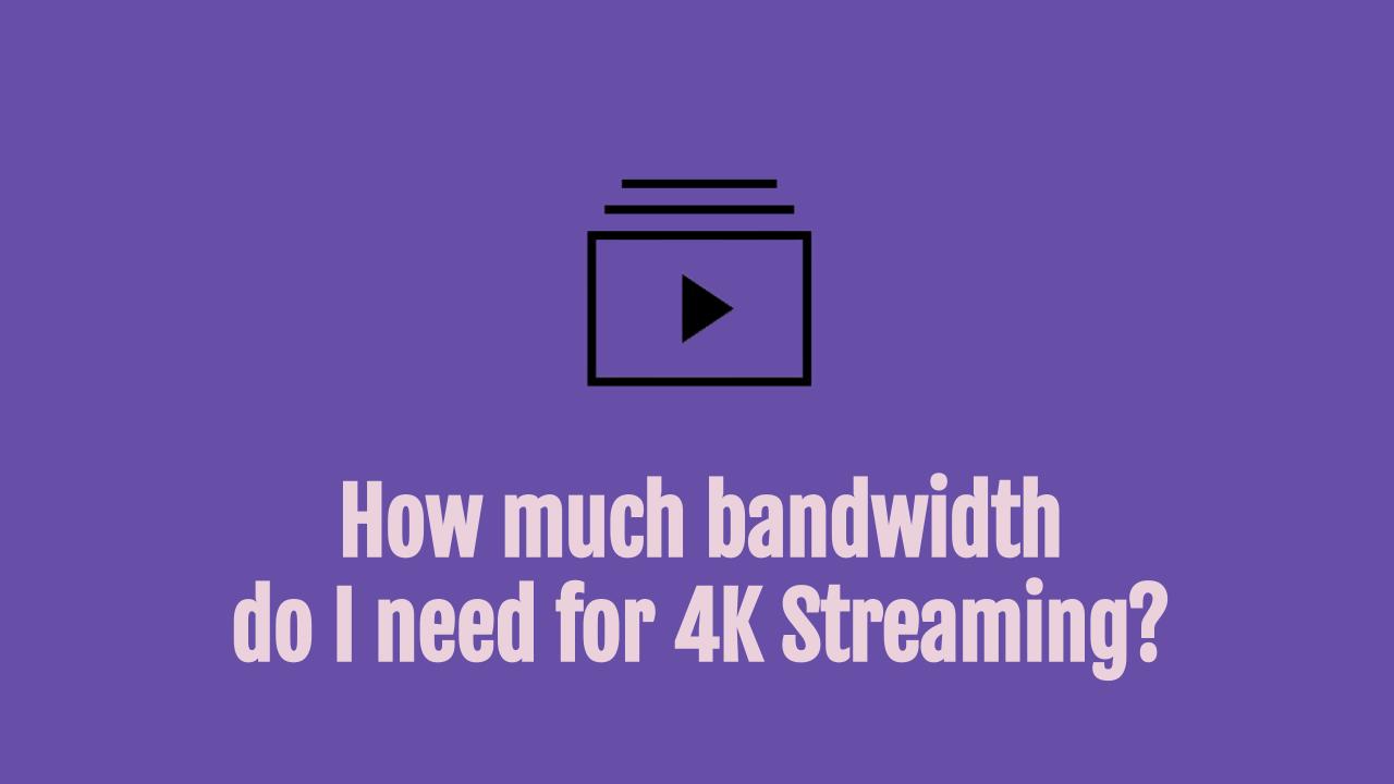 What Internet Speed Do I Need To Stream 4K (With Calculator) - OneSDR - What Internet Speed Do I Need For Tv Streaming